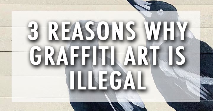 3 Reasons Why Graffiti Art is Illegal